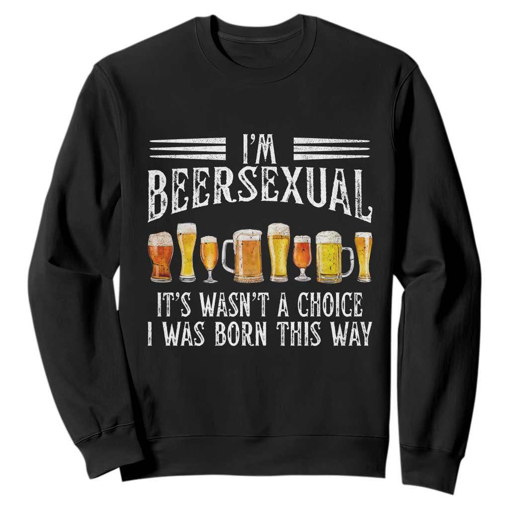 Funny Im Beersexual Sweatshirt Born This Way Beer Lover Graphic TS12 Black Print Your Wear