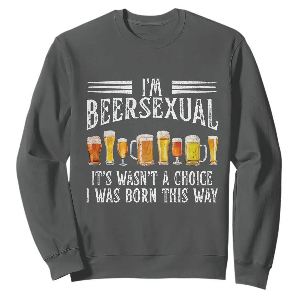 Funny Im Beersexual Sweatshirt Born This Way Beer Lover Graphic TS12 Dark Heather Print Your Wear