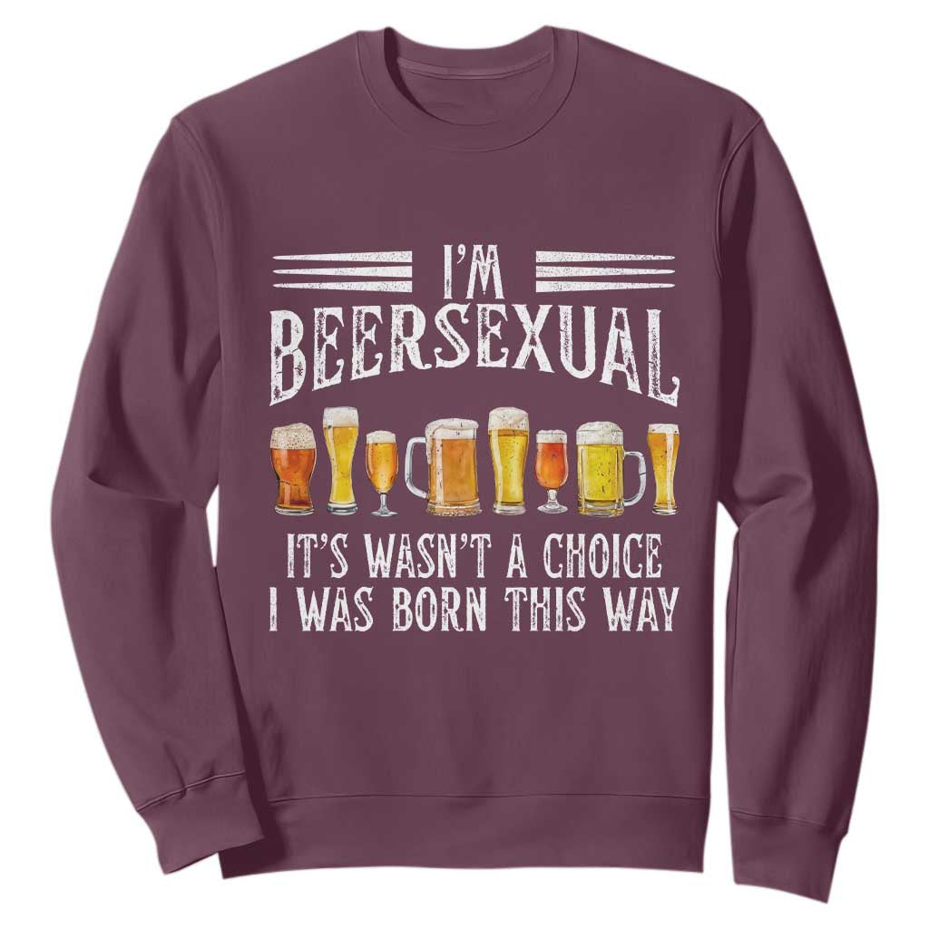Funny Im Beersexual Sweatshirt Born This Way Beer Lover Graphic TS12 Maroon Print Your Wear