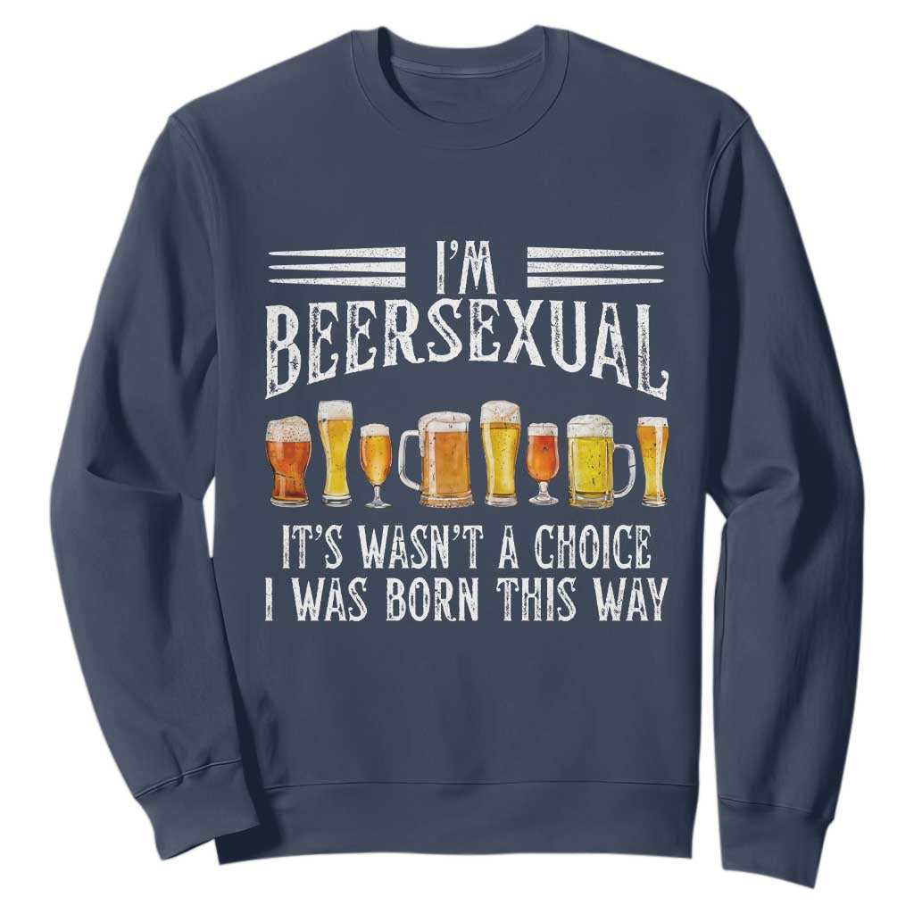 Funny Im Beersexual Sweatshirt Born This Way Beer Lover Graphic TS12 Navy Print Your Wear