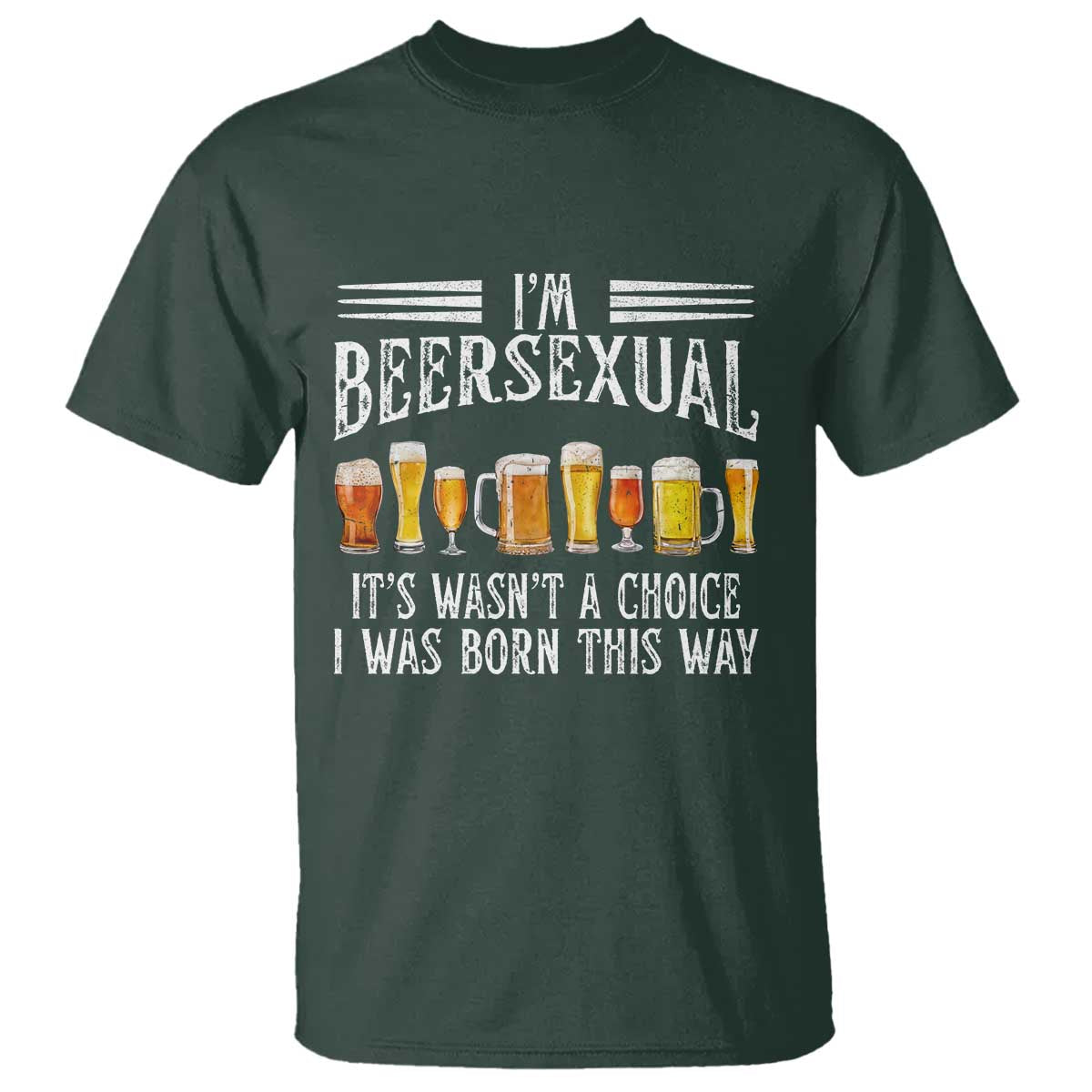 Funny Im Beersexual T Shirt Born This Way Beer Lover Graphic TS12 Dark Forest Green Print Your Wear