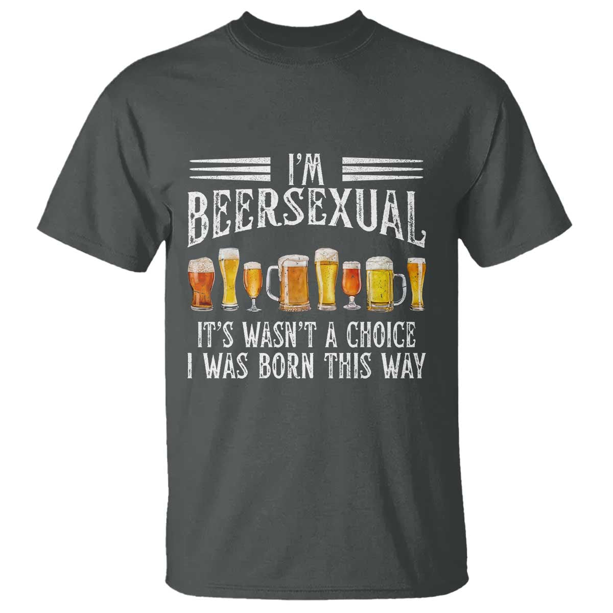 Funny Im Beersexual T Shirt Born This Way Beer Lover Graphic TS12 Dark Heather Print Your Wear