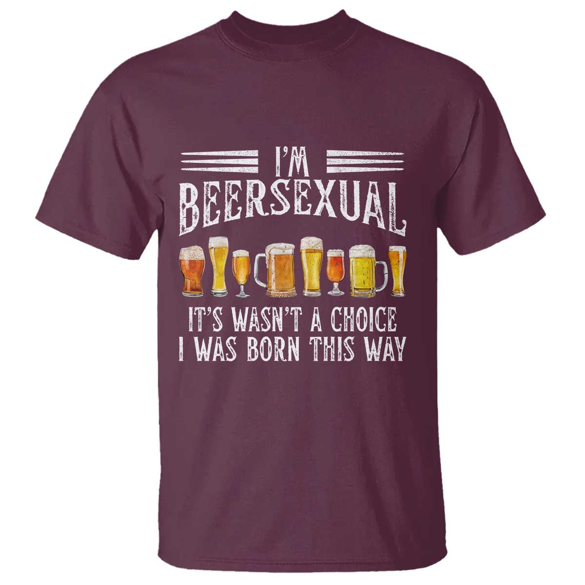 Funny Im Beersexual T Shirt Born This Way Beer Lover Graphic TS12 Maroon Print Your Wear