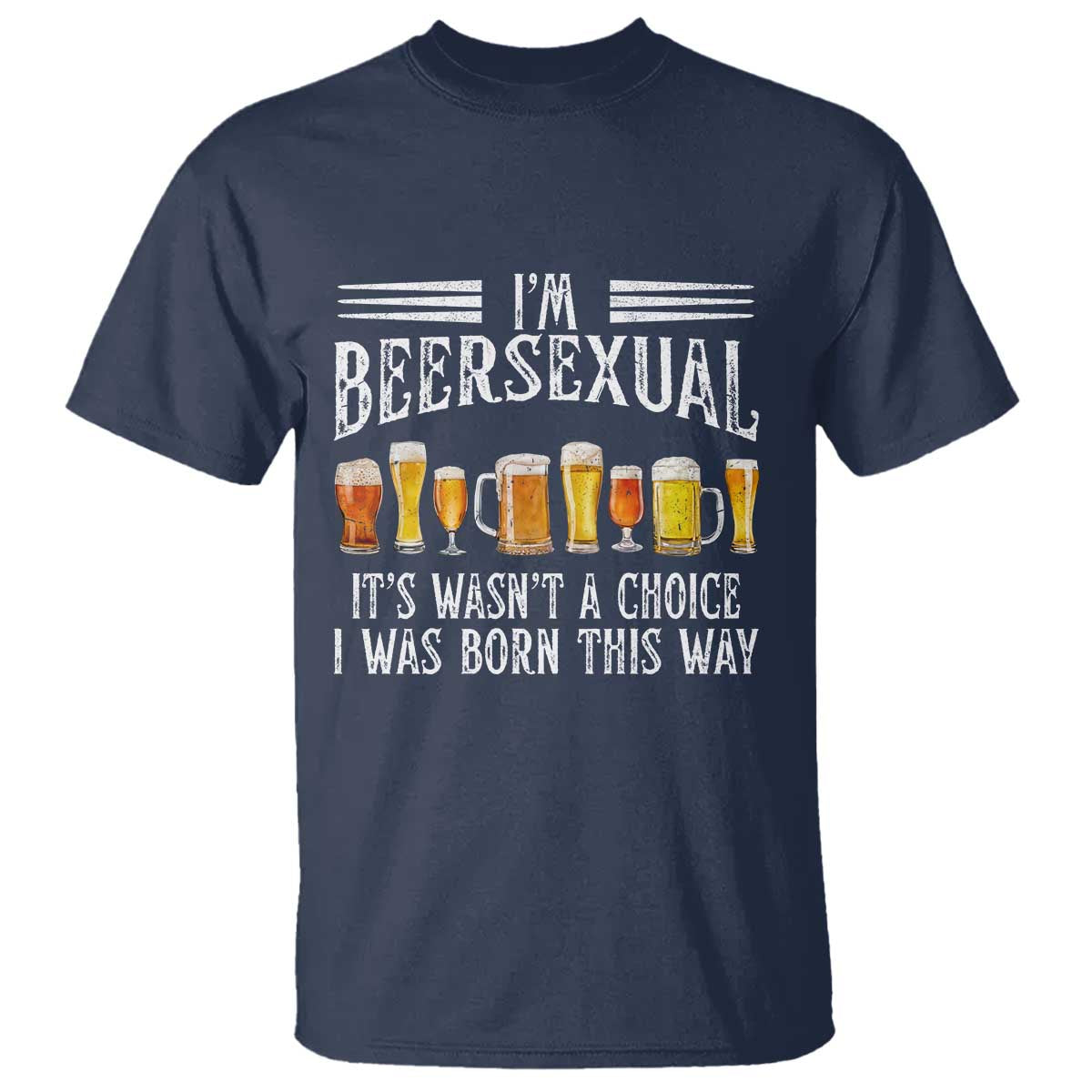 Funny Im Beersexual T Shirt Born This Way Beer Lover Graphic TS12 Navy Print Your Wear