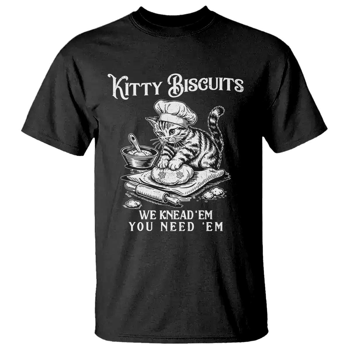Funny Kitty Biscuits Bakery T Shirt We Knead Em You Need Em TS12 Black Print Your Wear