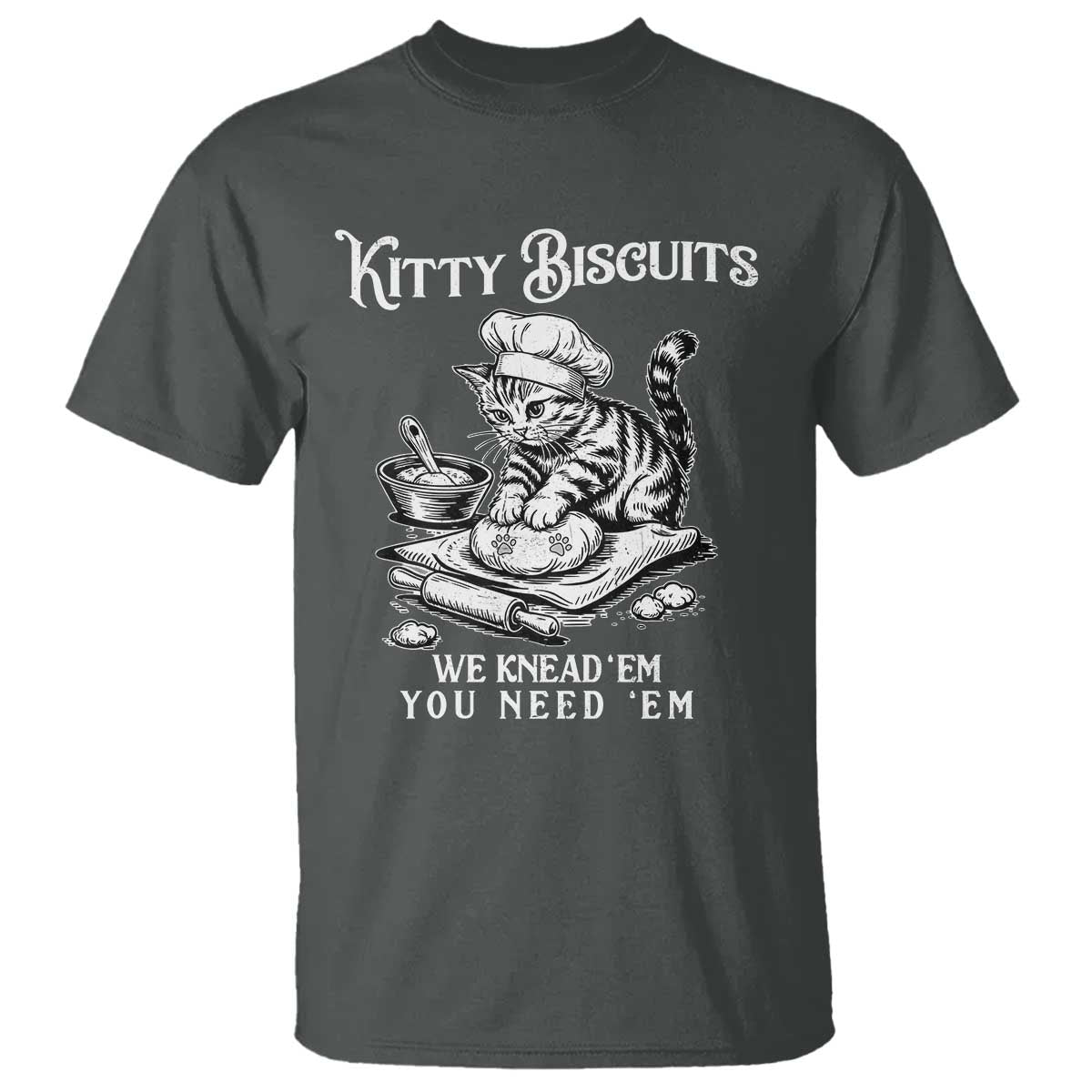 Funny Kitty Biscuits Bakery T Shirt We Knead Em You Need Em TS12 Dark Heather Print Your Wear