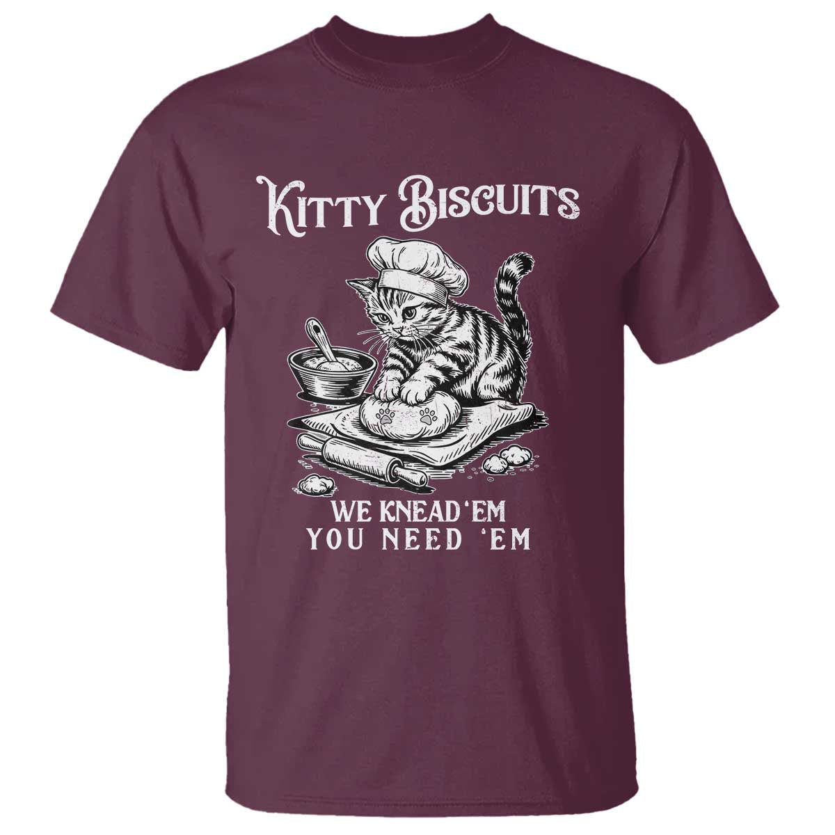 Funny Kitty Biscuits Bakery T Shirt We Knead Em You Need Em TS12 Maroon Print Your Wear