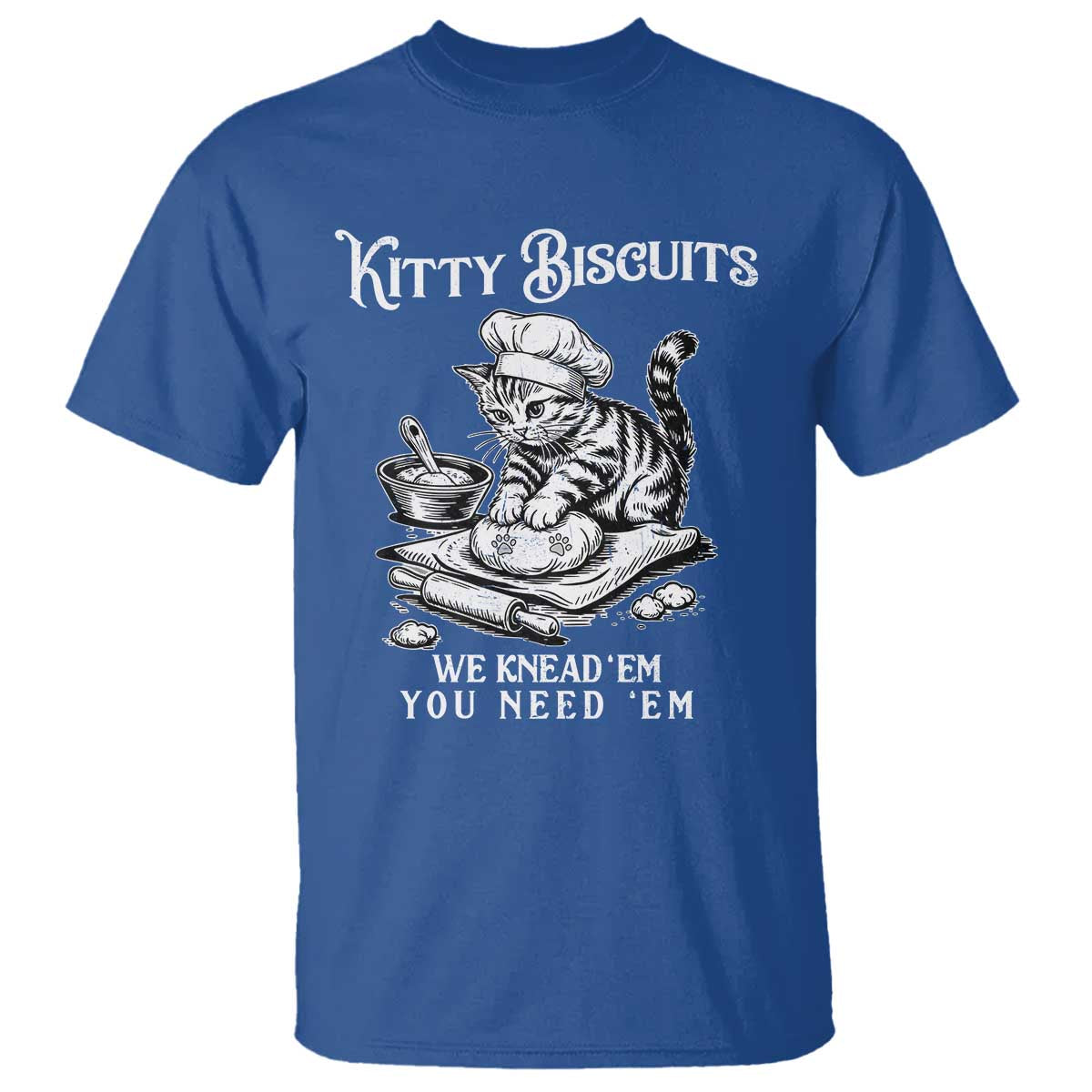 Funny Kitty Biscuits Bakery T Shirt We Knead Em You Need Em TS12 Royal Blue Print Your Wear