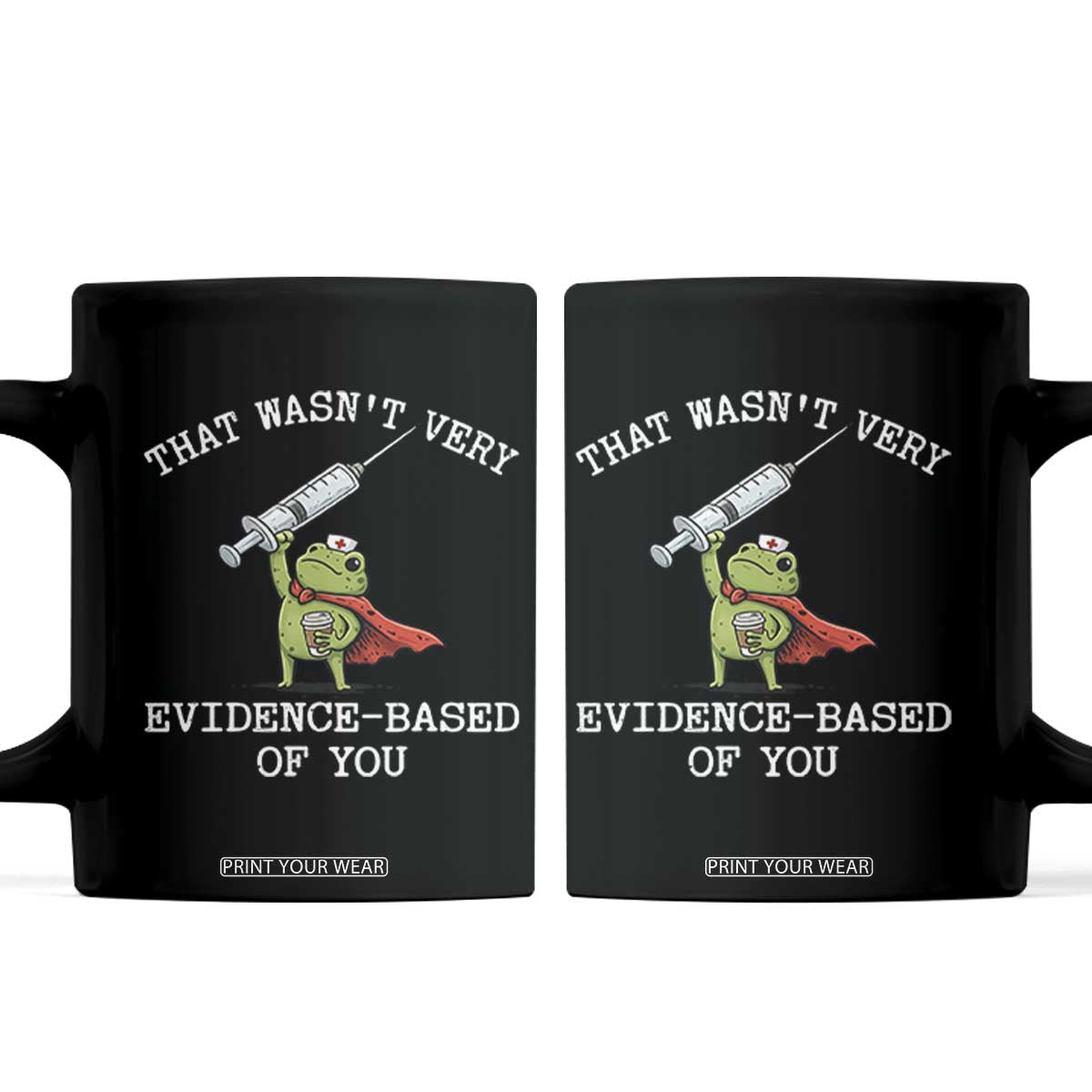 Funny Frog Nurse Meme Coffee Mug That Wasnt Very Evidence Based Of You TS12 Black Print Your Wear