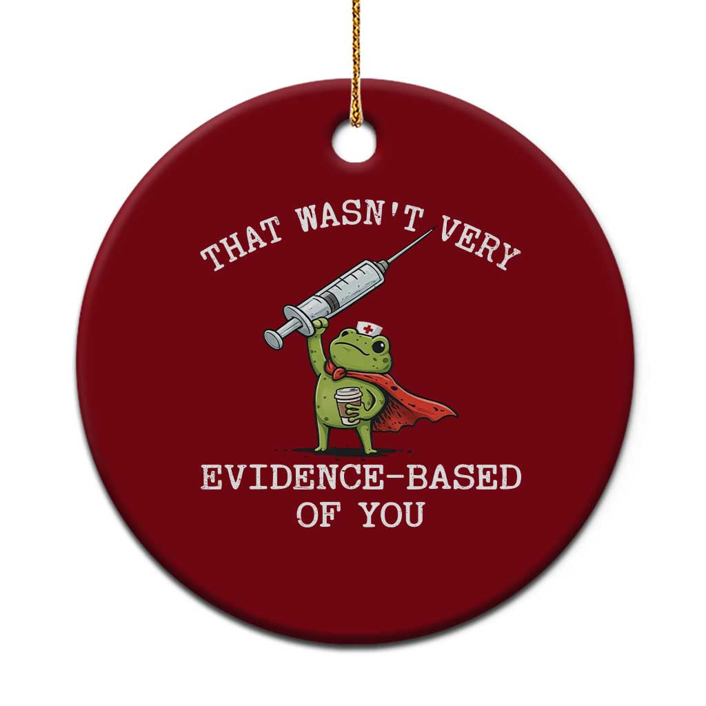 Funny Frog Nurse Meme Ceramic Ornament That Wasnt Very Evidence Based Of You TS12 1pc Red Print Your Wear