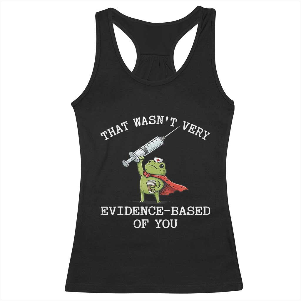 Funny Frog Nurse Meme Racerback Tank Top That Wasnt Very Evidence Based Of You TS12 Black Print Your Wear