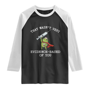 Funny Frog Nurse Meme Raglan Shirt That Wasnt Very Evidence Based Of You TS12 Black White Print Your Wear