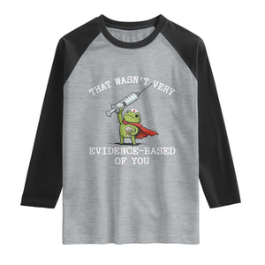 Funny Frog Nurse Meme Raglan Shirt That Wasnt Very Evidence Based Of You TS12 Heather Gray Black Print Your Wear