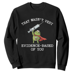 Funny Frog Nurse Meme Sweatshirt That Wasnt Very Evidence Based Of You TS12 Black Print Your Wear