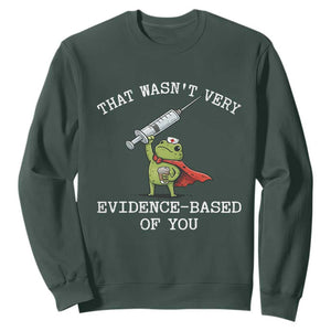 Funny Frog Nurse Meme Sweatshirt That Wasnt Very Evidence Based Of You TS12 Dark Forest Green Print Your Wear