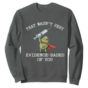 Funny Frog Nurse Meme Sweatshirt That Wasnt Very Evidence Based Of You TS12 Dark Heather Print Your Wear