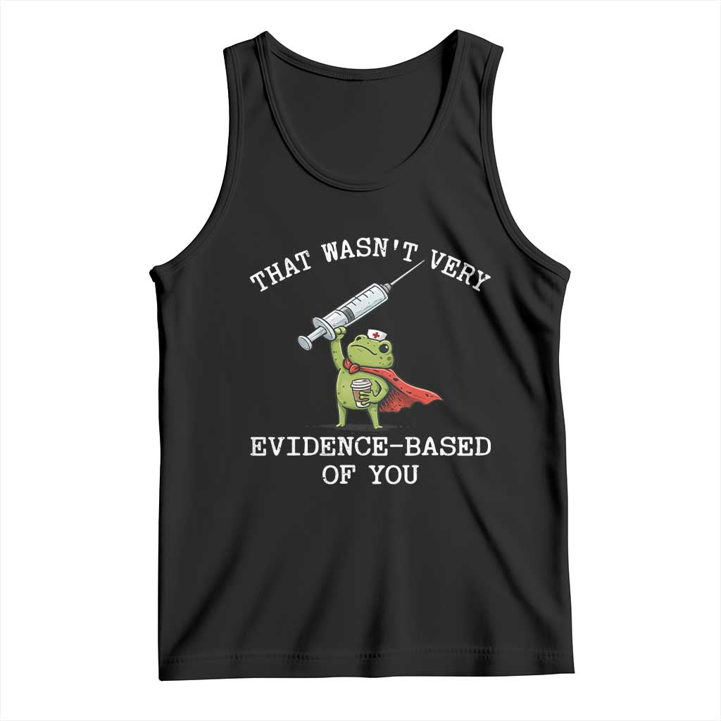 Funny Frog Nurse Meme Tank Top That Wasnt Very Evidence Based Of You TS12 Black Print Your Wear