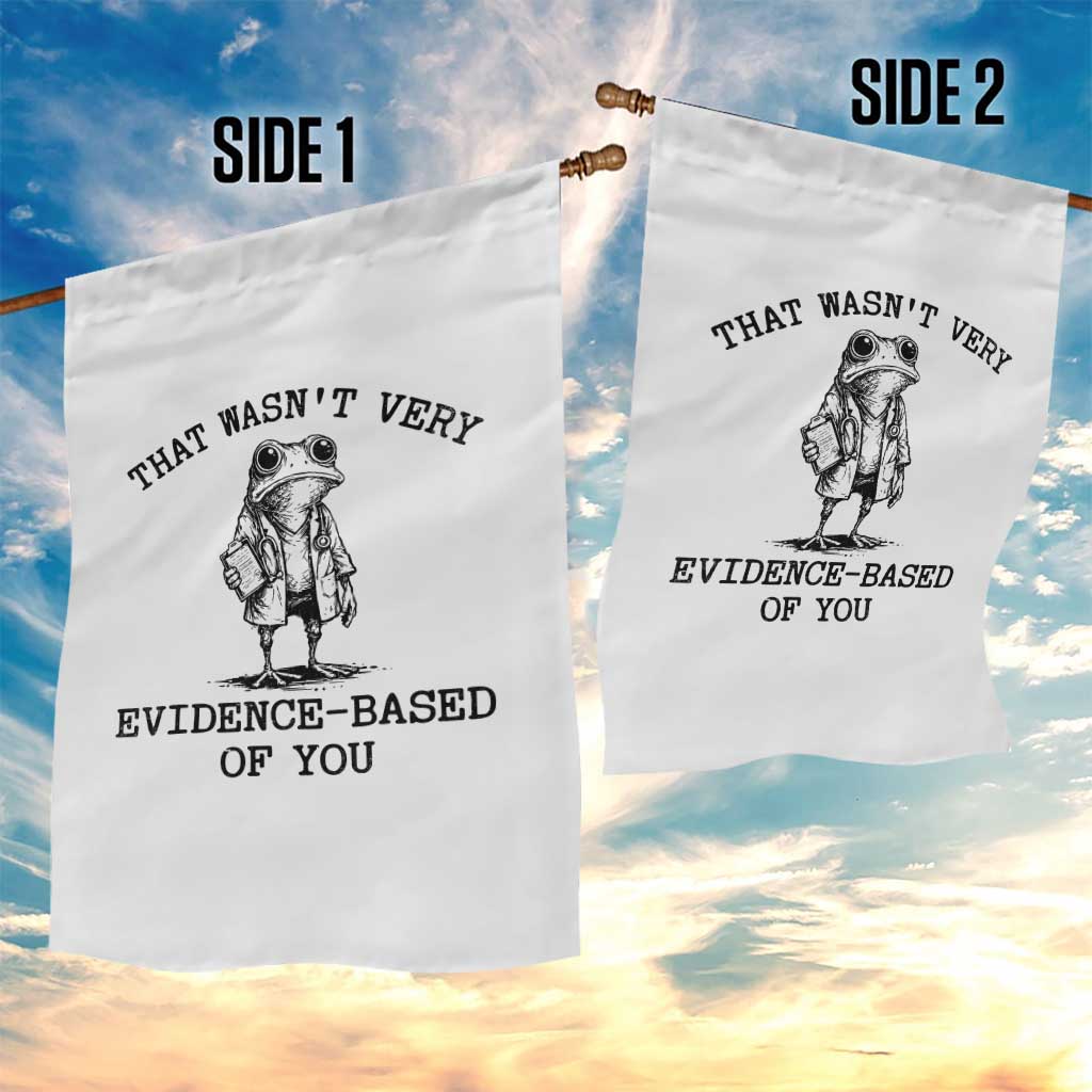 Funny Grumpy Frog Doctor Garden Flag That Wasnt Very Evidence Based Of You TS12 Print Your Wear
