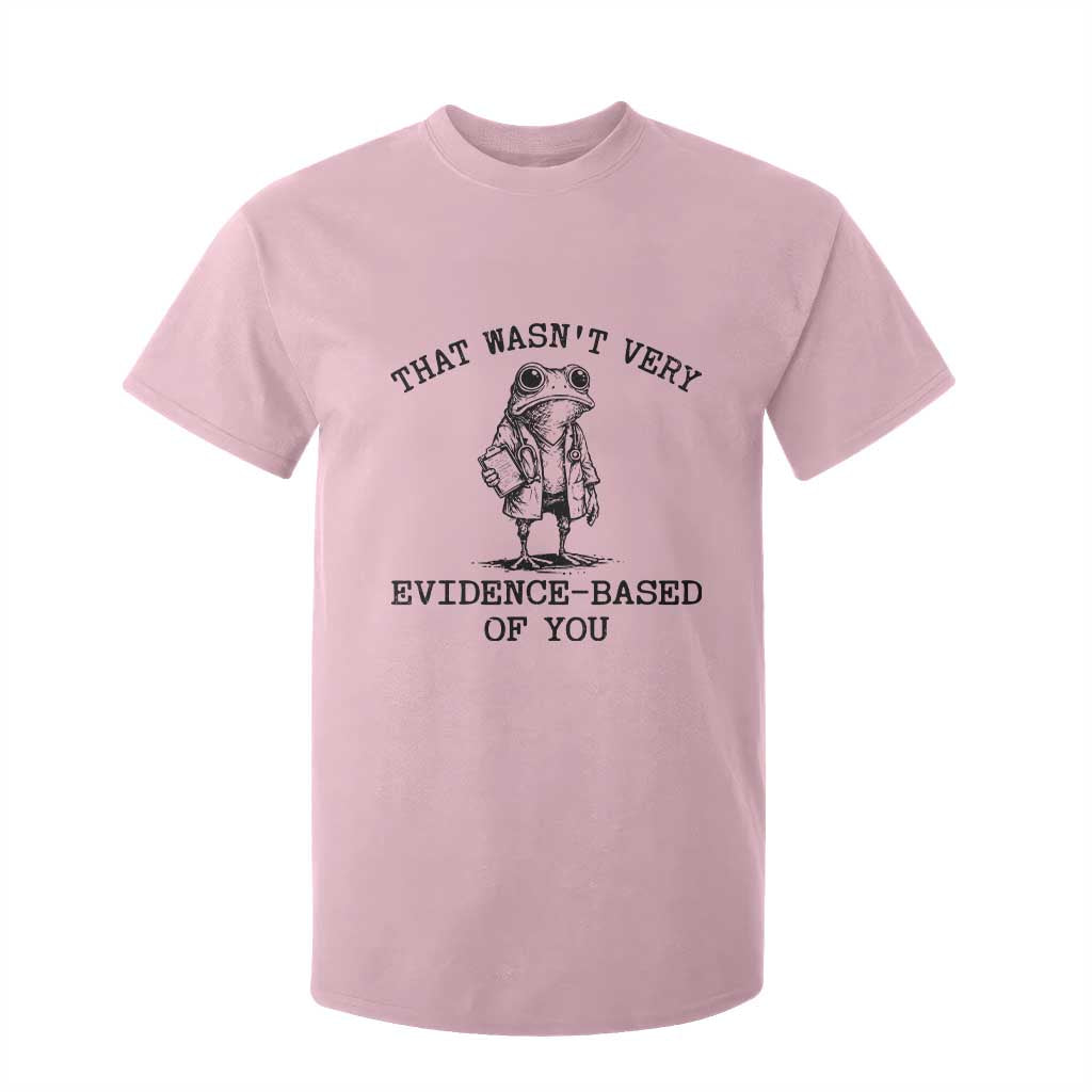 Funny Grumpy Frog Doctor T Shirt For Kid That Wasnt Very Evidence Based Of You TS12 Light Pink Print Your Wear