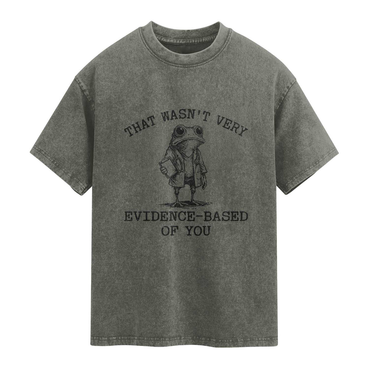 Funny Grumpy Frog Doctor Washed Cotton T-Shirt That Wasnt Very Evidence Based Of You