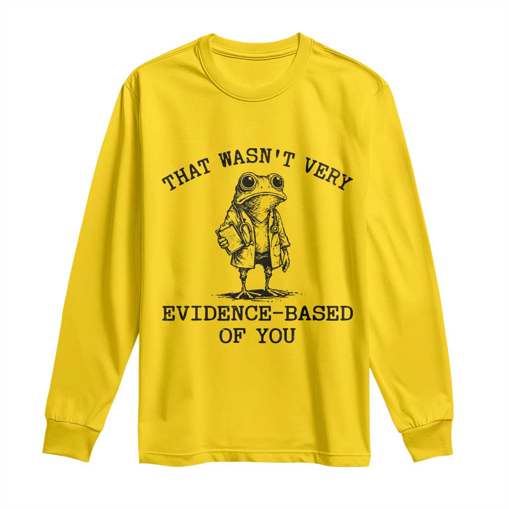 Funny Grumpy Frog Doctor Long Sleeve Shirt That Wasnt Very Evidence Based Of You TS12 Daisy Print Your Wear
