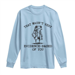 Funny Grumpy Frog Doctor Long Sleeve Shirt That Wasnt Very Evidence Based Of You TS12 Light Blue Print Your Wear