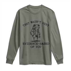 Funny Grumpy Frog Doctor Long Sleeve Shirt That Wasnt Very Evidence Based Of You TS12 Military Green Print Your Wear