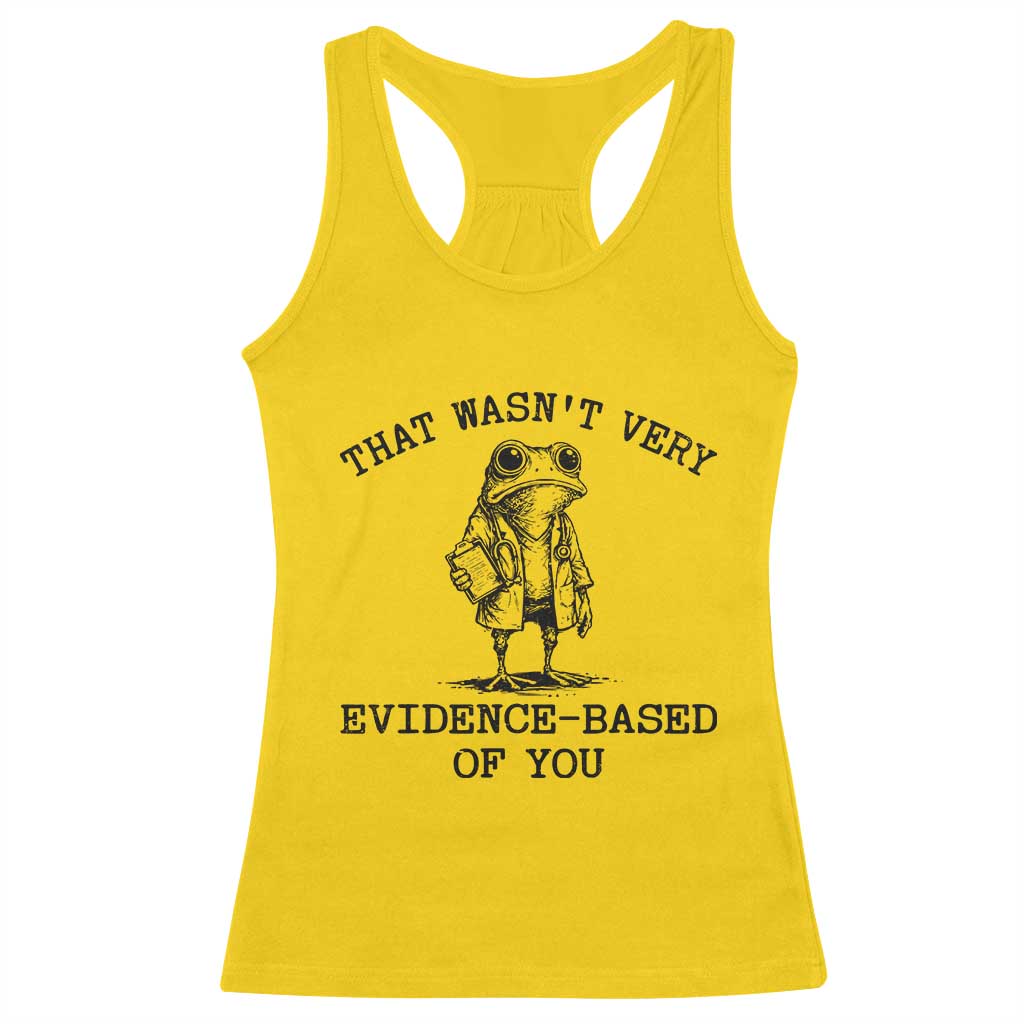 Funny Grumpy Frog Doctor Racerback Tank Top That Wasnt Very Evidence Based Of You TS12 Daisy Print Your Wear
