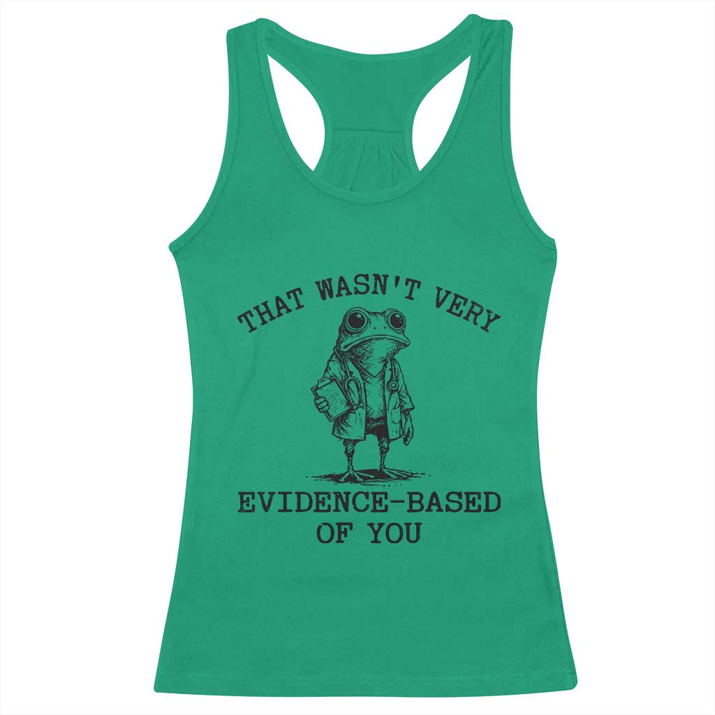 Funny Grumpy Frog Doctor Racerback Tank Top That Wasnt Very Evidence Based Of You TS12 Irish Green Print Your Wear