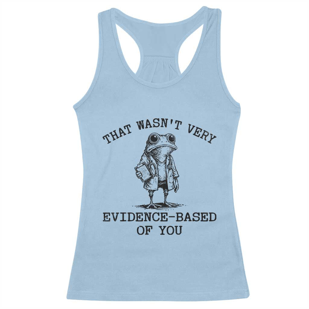 Funny Grumpy Frog Doctor Racerback Tank Top That Wasnt Very Evidence Based Of You TS12 Light Blue Print Your Wear