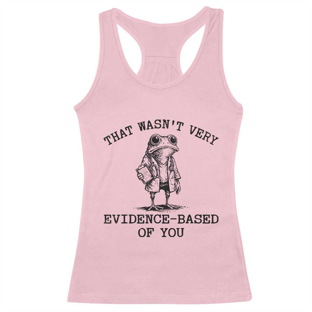 Funny Grumpy Frog Doctor Racerback Tank Top That Wasnt Very Evidence Based Of You TS12 Light Pink Print Your Wear