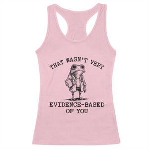 Funny Grumpy Frog Doctor Racerback Tank Top That Wasnt Very Evidence Based Of You TS12 Light Pink Print Your Wear