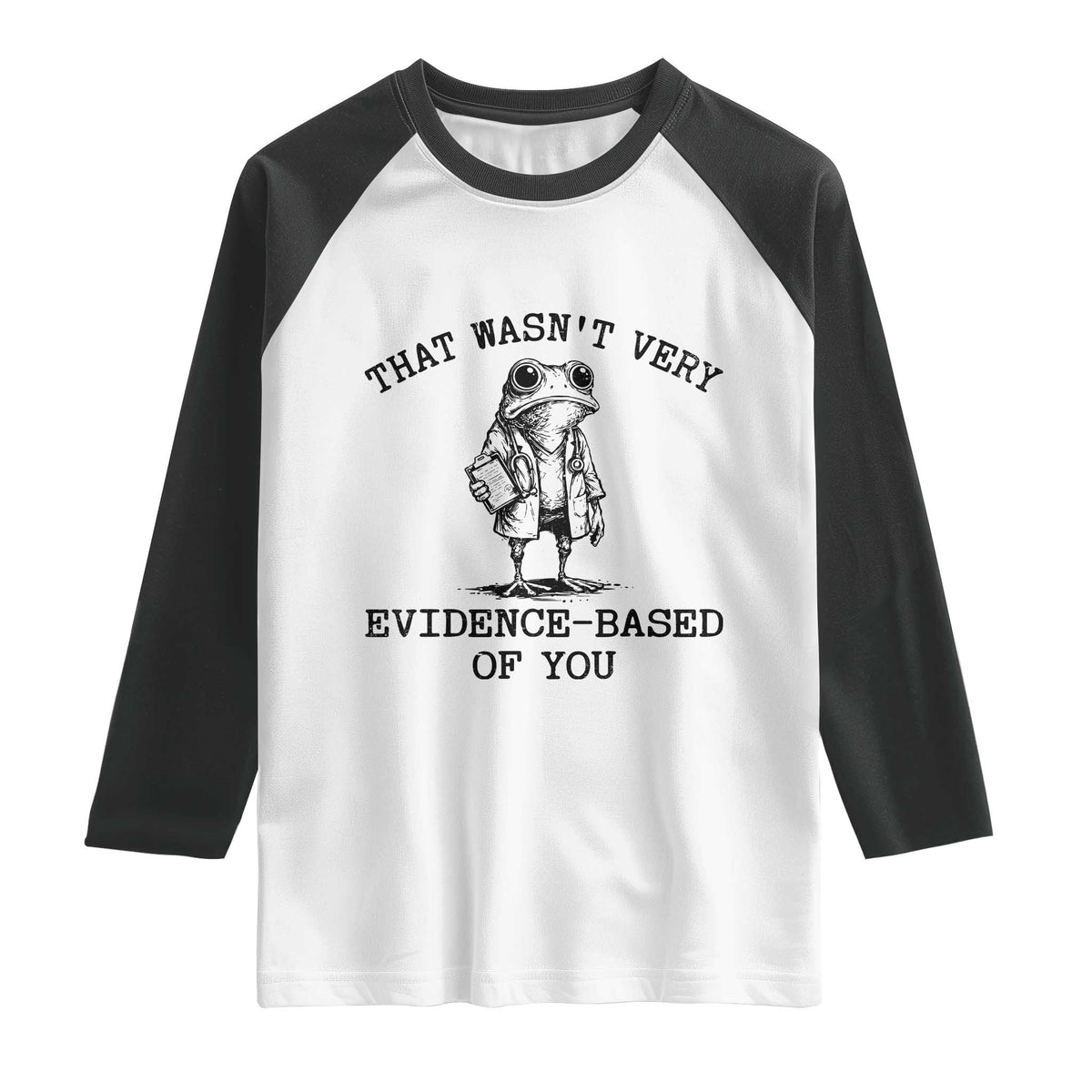 Funny Grumpy Frog Doctor Raglan Shirt That Wasnt Very Evidence Based Of You TS12 White Black Print Your Wear