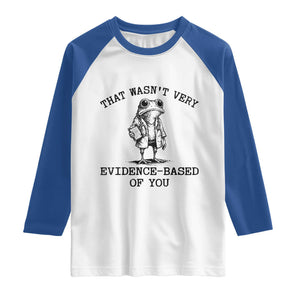 Funny Grumpy Frog Doctor Raglan Shirt That Wasnt Very Evidence Based Of You TS12 White Royal Print Your Wear