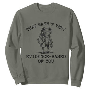 Funny Grumpy Frog Doctor Sweatshirt That Wasnt Very Evidence Based Of You TS12 Military Green Print Your Wear