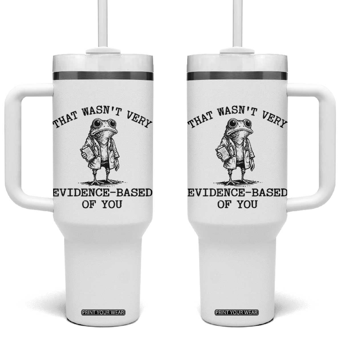 Funny Grumpy Frog Doctor Tumbler With Handle That Wasnt Very Evidence Based Of You TS12 One Size: 40 oz White Print Your Wear