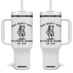 Funny Grumpy Frog Doctor Tumbler With Handle That Wasnt Very Evidence Based Of You TS12 One Size: 40 oz White Print Your Wear