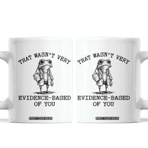 Funny Grumpy Frog Doctor Coffee Mug That Wasnt Very Evidence Based Of You TS12 White Print Your Wear