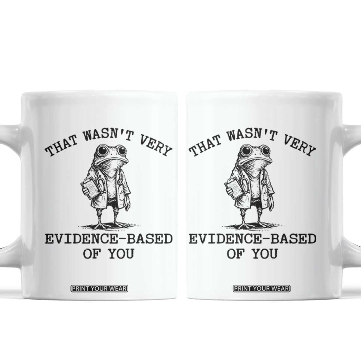 Funny Grumpy Frog Doctor Coffee Mug That Wasnt Very Evidence Based Of You TS12 White Print Your Wear