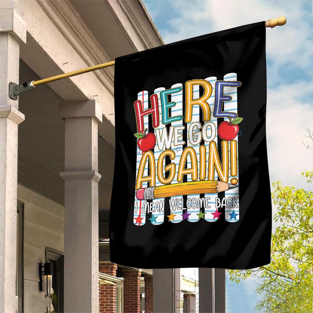 Funny Striped Teacher Back To School Garden Flag Here We Go Again Welcome Back TS12 Print Your Wear
