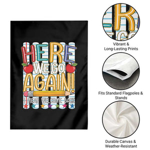 Funny Striped Teacher Back To School Garden Flag Here We Go Again Welcome Back TS12 Print Your Wear