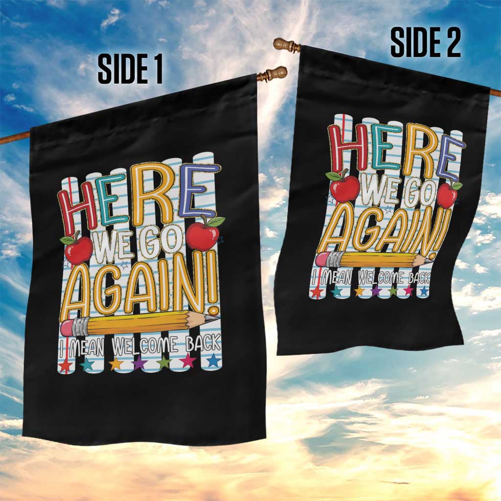 Funny Striped Teacher Back To School Garden Flag Here We Go Again Welcome Back TS12 Print Your Wear
