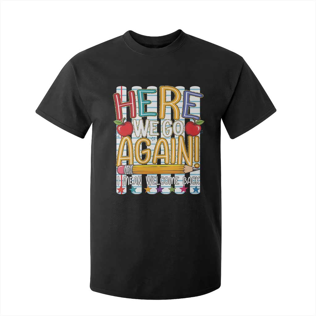 Funny Striped Teacher Back To School T Shirt For Kid Here We Go Again Welcome Back TS12 Black Print Your Wear