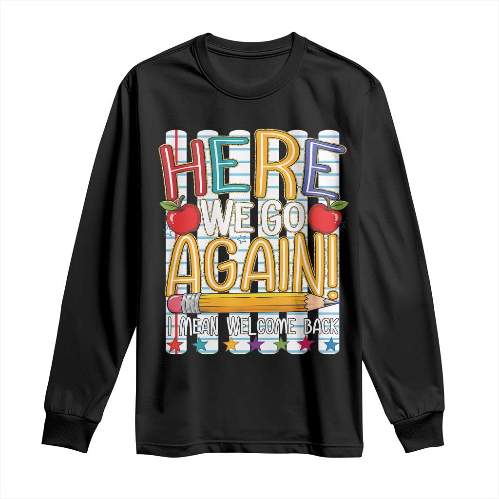 Funny Striped Teacher Back To School Long Sleeve Shirt Here We Go Again Welcome Back TS12 Black Print Your Wear