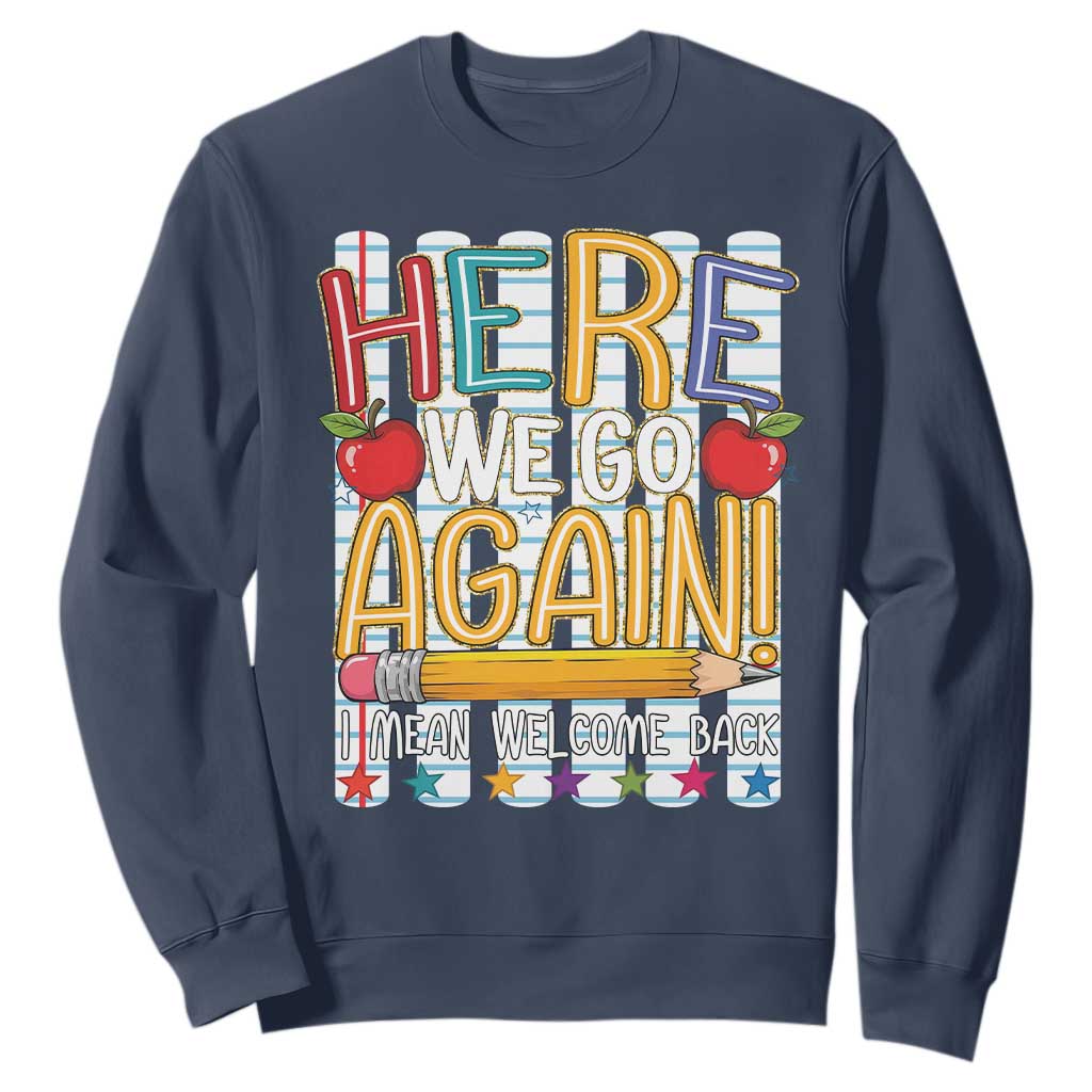 Funny Striped Teacher Back To School Sweatshirt Here We Go Again Welcome Back TS12 Navy Print Your Wear