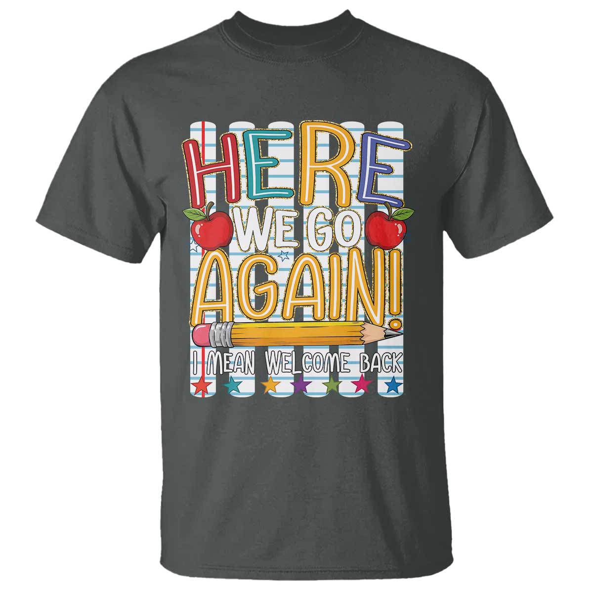Funny Striped Teacher Back To School T Shirt Here We Go Again Welcome Back TS12 Dark Heather Print Your Wear