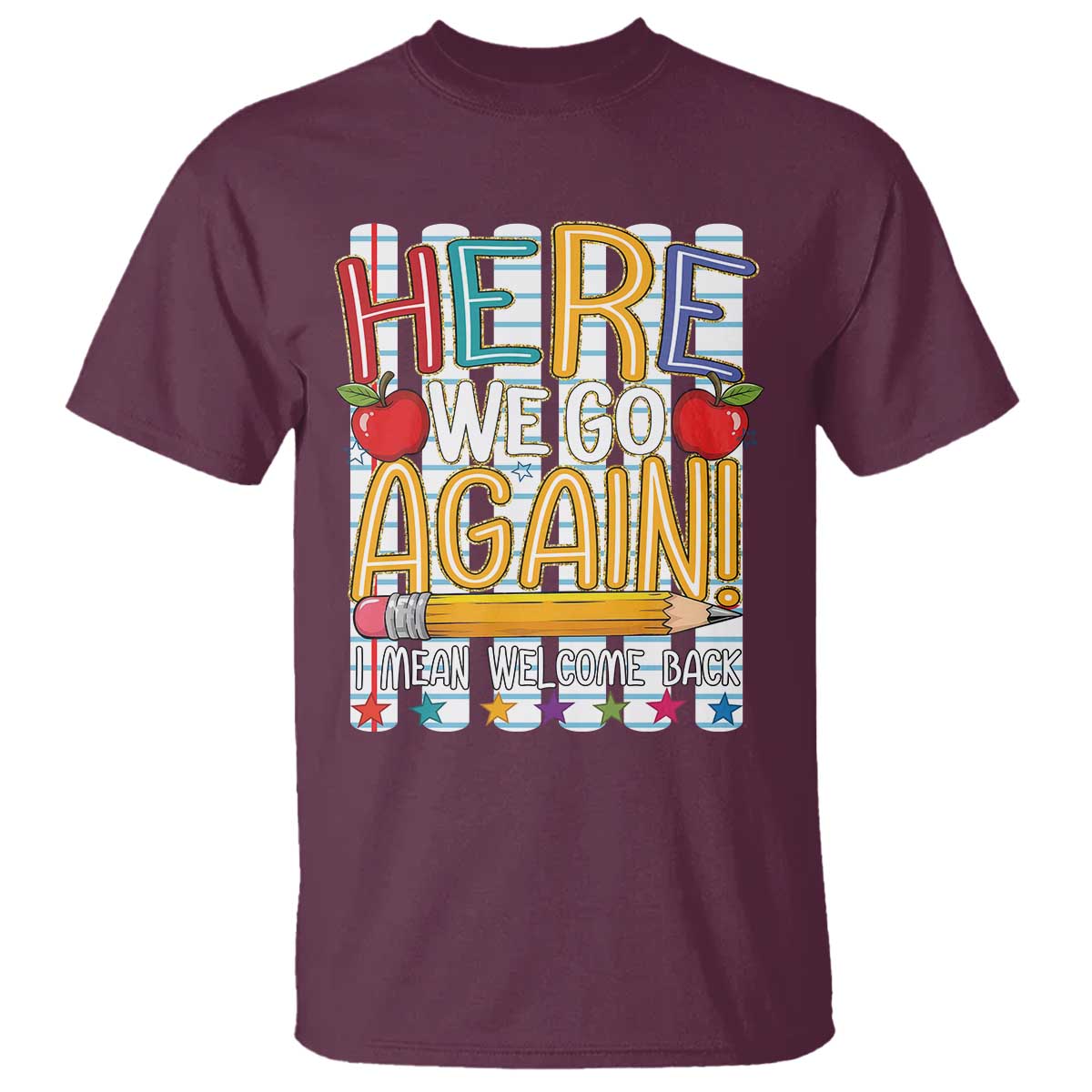 Funny Striped Teacher Back To School T Shirt Here We Go Again Welcome Back TS12 Maroon Print Your Wear