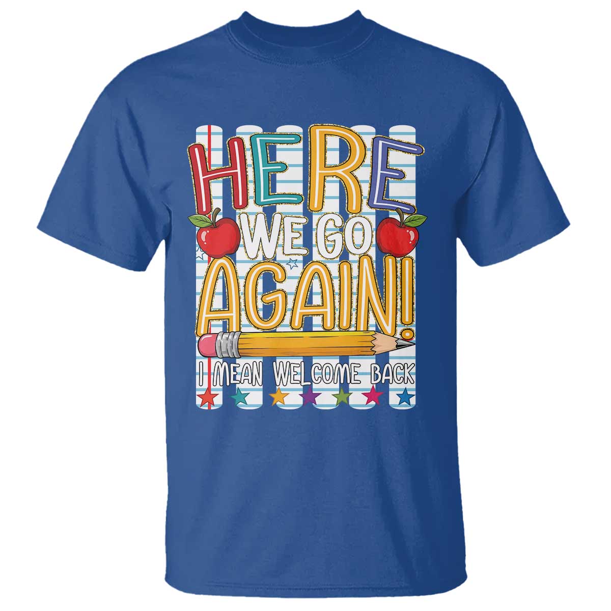 Funny Striped Teacher Back To School T Shirt Here We Go Again Welcome Back TS12 Royal Blue Print Your Wear