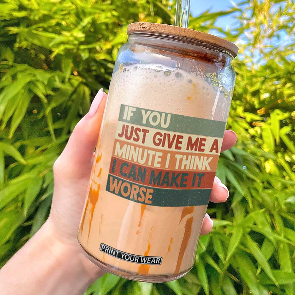Funny Sarcastic Introvert Quote Glass Can If You Just Give Me A Minute I Think I Can Make It Worse TS12 Black Print Your Wear