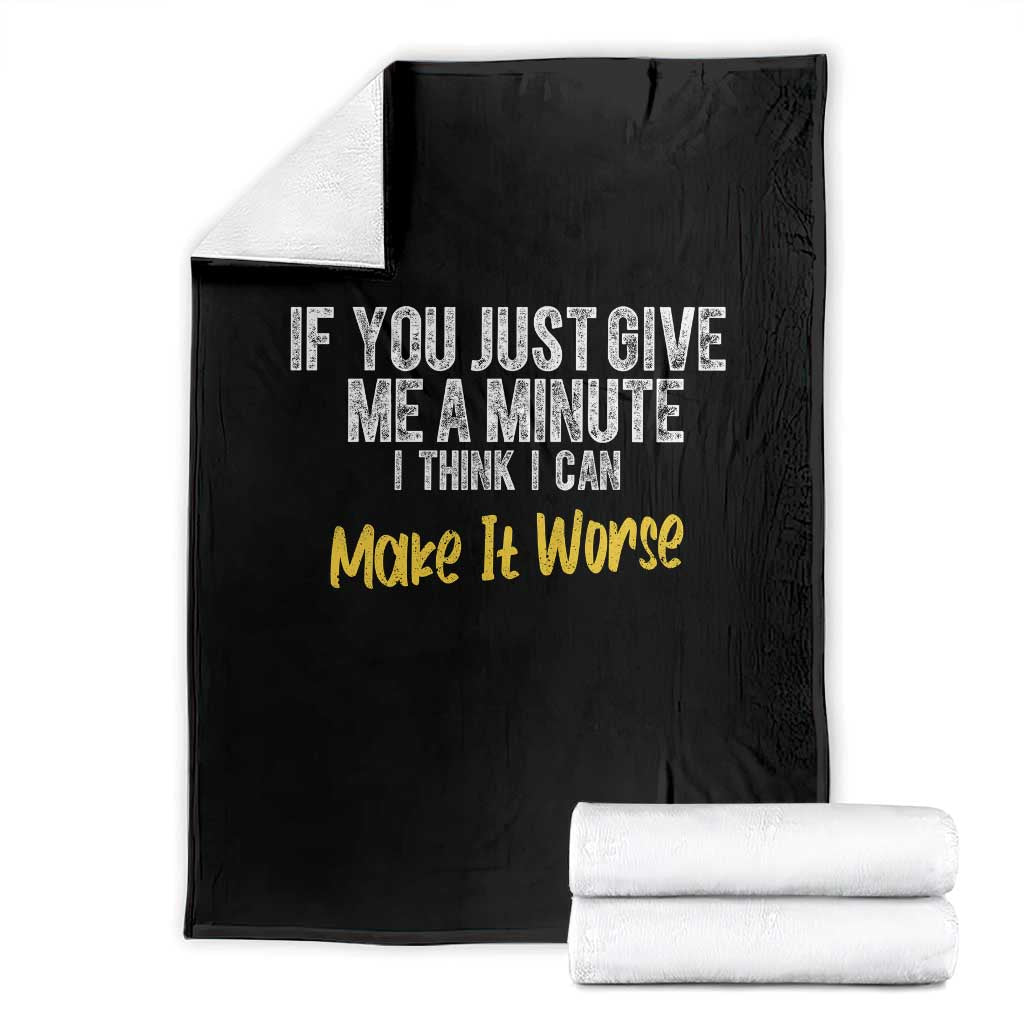 Funny Sarcastic Throw Blanket If You Just Give Me A Minute I Think I Can Make It Worse TS12 Black Print Your Wear